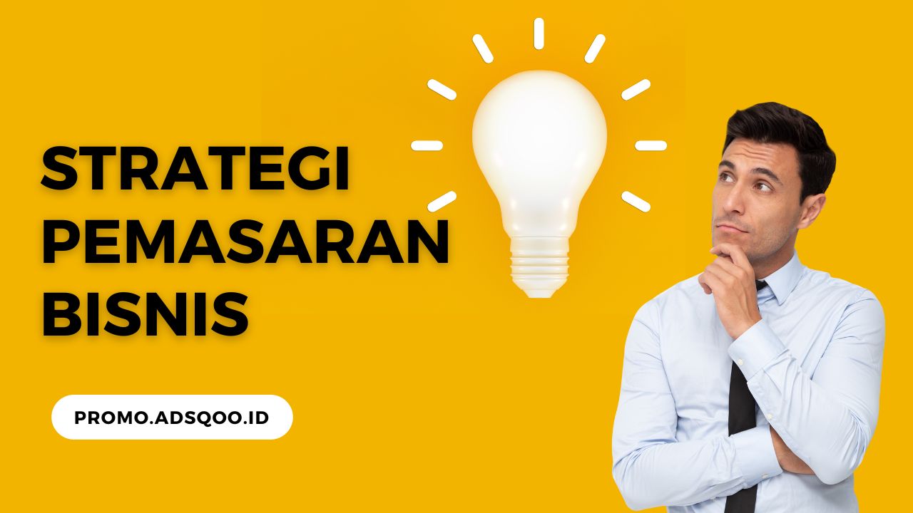 Strategi Pemasaran Bisnis Untuk Mengoptimalkan Visibilitas Dan Citra